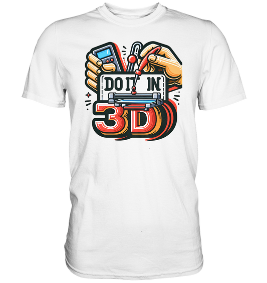 T-Shirts mit dem Design „Mach's in 3D“ V2 in vielfältiger Auswahl - Premium Shirt